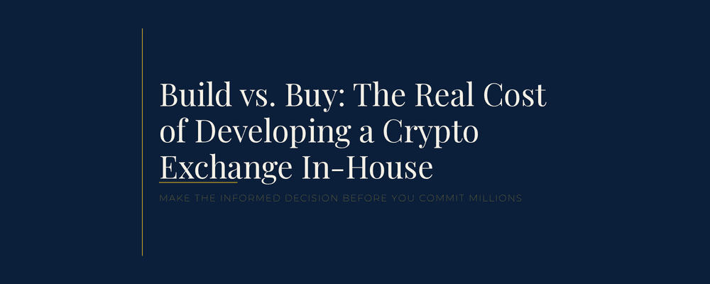 Build vs. Buy: The Real Cost of Developing a Crypto Exchange In-House